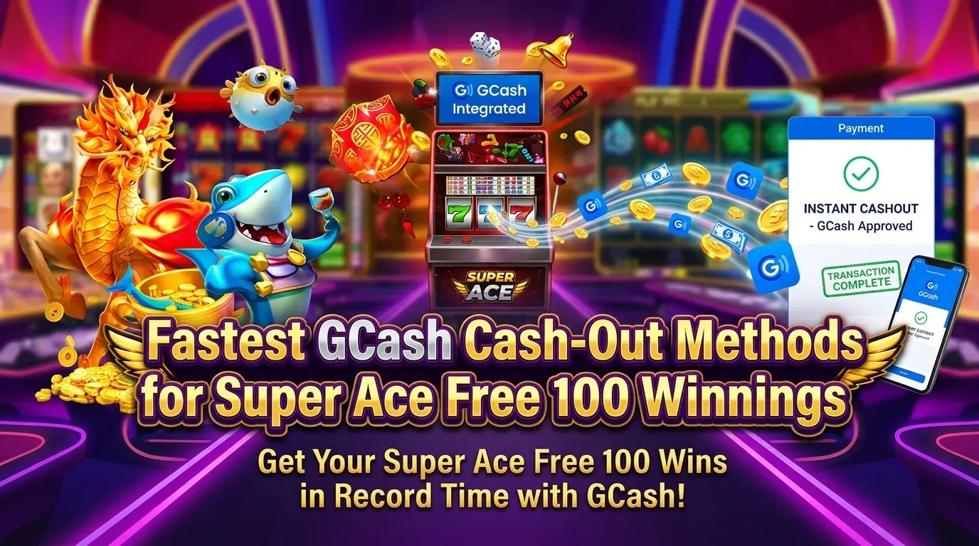 Fastest GCash Cash-Out Methods for Super Ace Free 100 Winnings